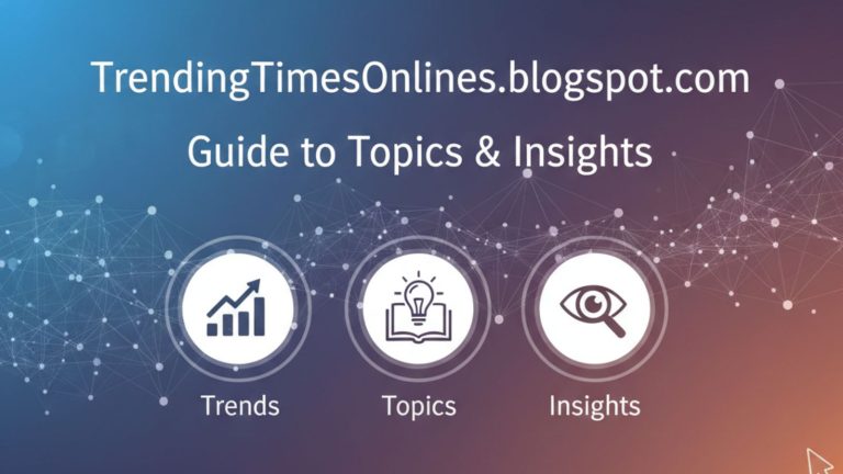 TrendingTimesOnlines.blogspot.com Guide to Topics & Insights TrendingTimesOnlines.blogspot.com